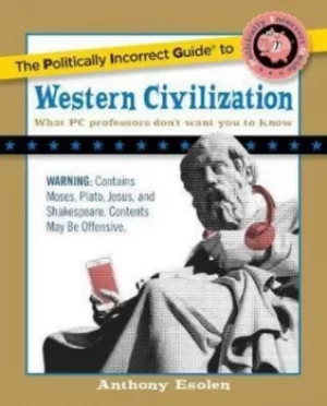 Image of The politically incorrect guide to western civilization by Anthony Esolen