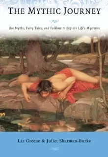 Image of The Mythic Journey : Use Myths, Fairy Tales, and Folklore to Explain Life's Mysteries