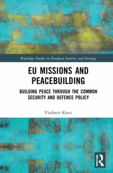 Image of EU Missions and Peacebuilding Building Peace through the Common Security and Defence Policy
