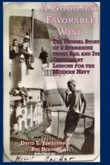 Image of A Good and Favorable Wind : The Unusual Story Of A Submarine Under Sail And Its Cautionary Lessons For The Modern Navy