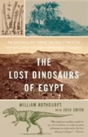 Image of lost dinosaurs of egypt the astonishing and unlikely true story of one of t