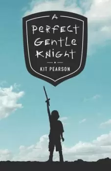 Image of A Perfect Gentle Knight by Kit Pearson
