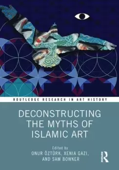 Image of Deconstructing the Myths of Islamic Art