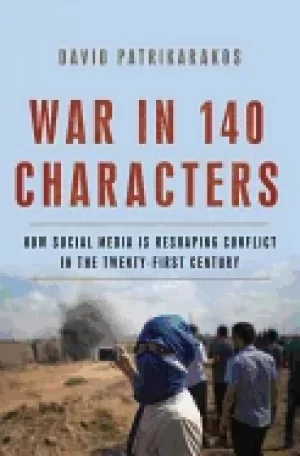 Image of war in 140 characters how social media is reshaping conflict in the twenty