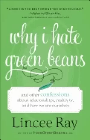 Image of why i hate green beans and other confessions about relationships reality tv