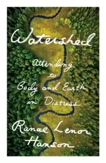 Image of Watershed : Attending to Body and Earth in Distress