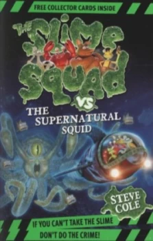 Image of The Slime Squad vs. the Supernatural Squid by Steve Cole Book