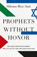 Image of prophets without honor the 2000 camp david summit and the end of the two st