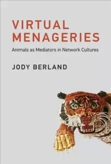 Image of Virtual Menageries : Animals as Mediators in Network Cultures