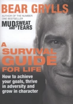 Image of A Survival Guide for Life by Bear Grylls Hardback