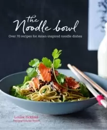 Image of The Noodle Bowl : Over 70 Recipes for Asian-Inspired Noodle Dishes