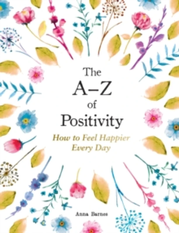 Image of The A-Z of Positivity : How to Feel Happier Every Day Hardback