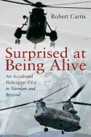 Image of surprised at being alive an accidental helicopter pilot in vietnam and beyo