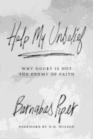 Image of help my unbelief why doubt is not the enemy of faith
