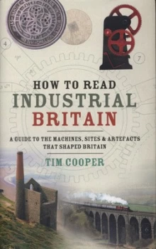 Image of How to Read Industrial Britain by Tim Cooper Hardback