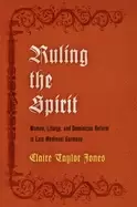 Image of ruling the spirit women liturgy and dominican reform in late medieval germa