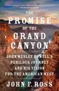 Image of promise of the grand canyon john wesley powells perilous journey and his vi