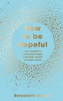 Image of How to Be Hopeful : Your Toolkit to Rediscover Hope and Help Create a Kinder World