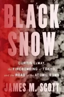 Image of Black Snow : Curtis LeMay, the Firebombing of Tokyo, and the Road to the Atomic Bomb