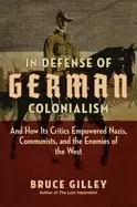 Image of in defense of german colonialism and how its critics empowered nazis commun