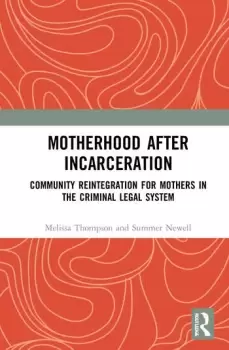 Image of Motherhood after IncarcerationCommunity Reintegration for Mothers in the Criminal Legal System