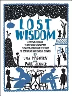 Image of lost wisdom a celebration of traditional knowledge from foraging and festiv
