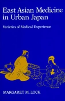 Image of East Asian Medicine in Urban Japan by Margaret M. Lock Paperback