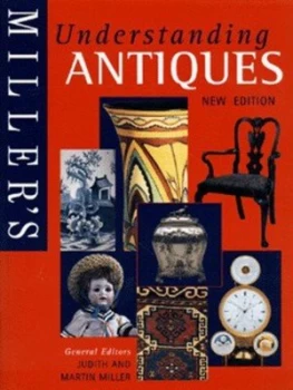 Image of Millers Understanding Antiques by Judith H Miller and Martin Miller Hardback