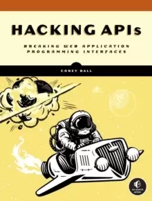 Image of Hacking Apis : Breaking Web Application Programming Interfaces