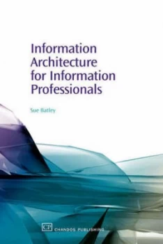 Image of Information Architecture for Information Professionals by Susan Batley Book