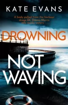 Image of Drowning Not Waving : a completely thrilling new police procedural set in Scarborough