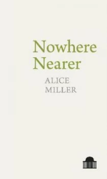 Image of Nowhere nearer by Alice Miller