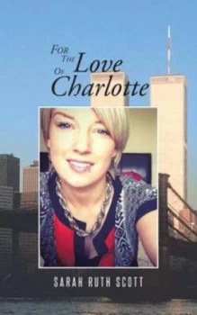 Image of For the Love of Charlotte by Sarah Ruth Scott Paperback