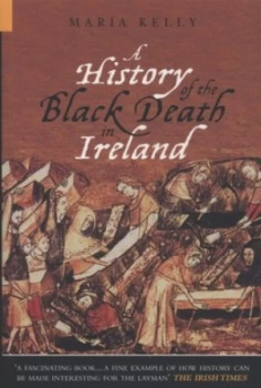 Image of A History of the Black Death in Ireland by Maria Kelly Paperback