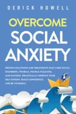 Image of overcome social anxiety proven solutions and treatments that cure social di