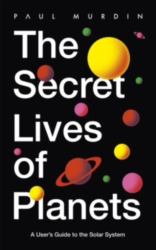 Image of The Secret Lives of Planets : A User's Guide to the Solar System - BBC Sky At Night's Best Astronomy and Space Books of 2019 Paperback / softback