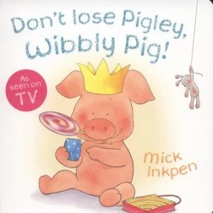 Image of Dont Lose Pigley Wibbly Pig by Mick Inkpen Book