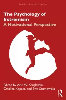 Image of The Psychology of ExtremismA Motivational Perspective