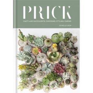 Image of Prick : Cacti and Succulents: Choosing, Styling, Caring
