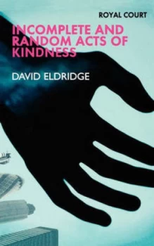 Image of Incomplete and Random Acts of Kindness by David Eldridge Book