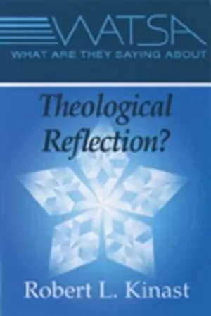 Image of What are they saying about theological reflection? by Robert L Kinast
