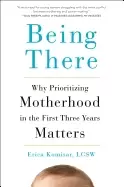 Image of being there why prioritizing motherhood in the first three years matters