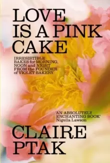 Image of Love is a Pink Cake : Irresistible bakes for morning, noon and night