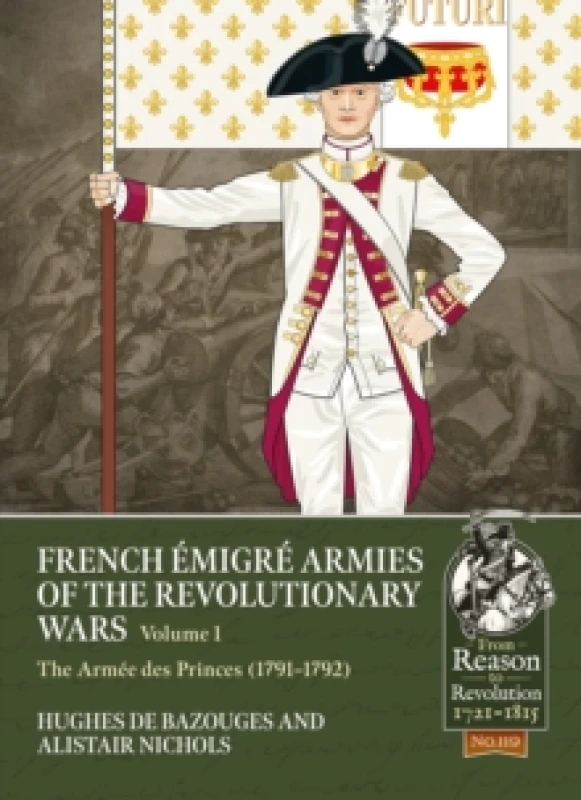 Image of French Emigre Armies of the Revolutionary Wars Volume 1 : The Armee des Princes (1791-1792) Paperback / softback