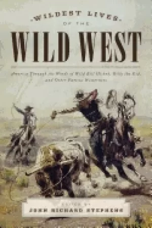 Image of wildest lives of the wild west america through the words of wild bill hicko