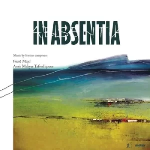 Image of Fozie Majd/Amir Mahyar Tafreshipour In Absentia Music By Iranian Composers by Fozie Majd CD Album