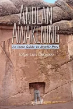 Image of andean awakening an inca guide to mystical peru