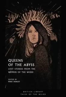 Image of Queens of the Abyss : Lost Stories from the Women of the Weird
