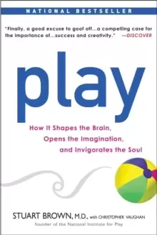 Image of Play : How it Shapes the Brain, Opens the Imagination, and Invigorates the Soul