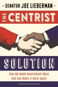 Image of The Centrist Solution : How We Made Government Work and Can Make It Work Again